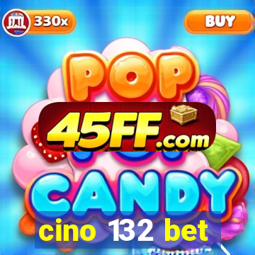 cino 132 bet